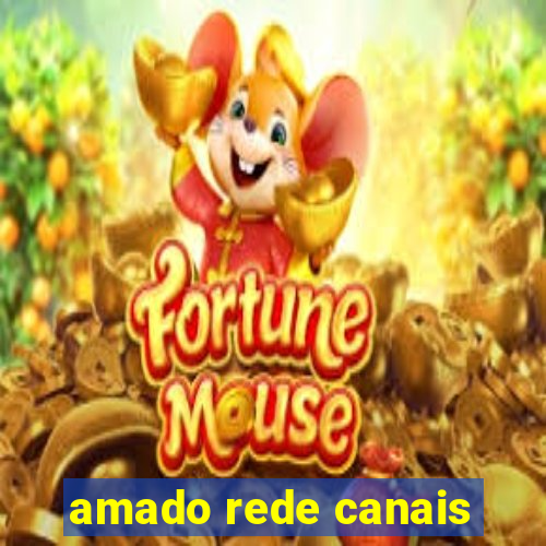 amado rede canais